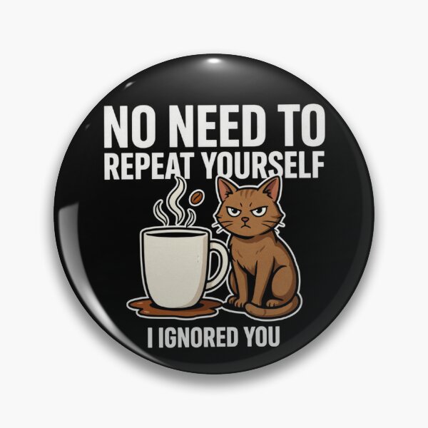 Item preview, No Need to Repeat Yourself I Ignored You designed and sold by Millsoft.