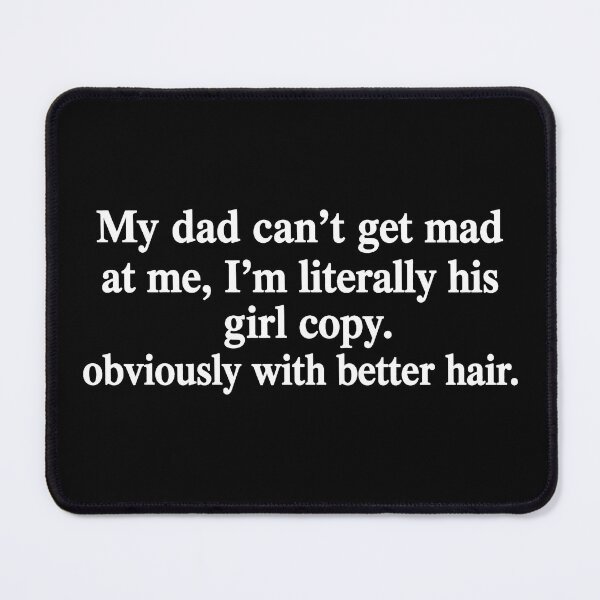 Item preview, My Dad Can't Get Mad At Me Girl Copy Better Hair 2 designed and sold by KodiakMillyy.