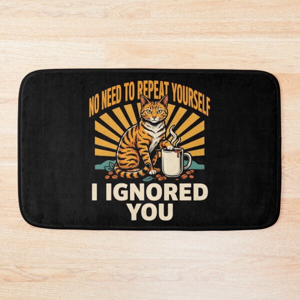 Item preview, No Need to Repeat Yourself I Ignored You designed and sold by Millsoft.
