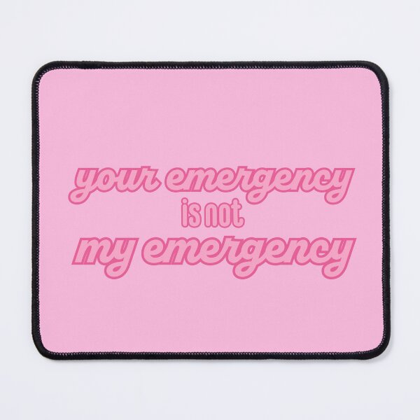 Item preview, Your Emergency is Not My Emergency designed and sold by titanic415.