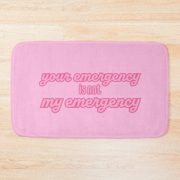 Item preview, Your Emergency is Not My Emergency designed and sold by titanic415.