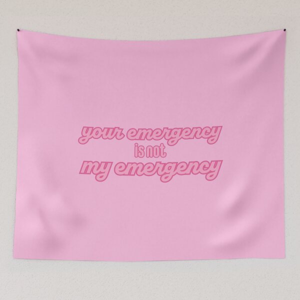 Item preview, Your Emergency is Not My Emergency designed and sold by titanic415.