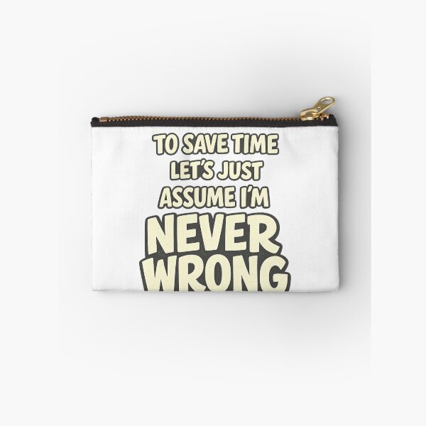 Item preview, To Save Time Let's Assume I'm Never Wrong Funny Sarcastic Performance Work Humor Funny Quote designed and sold by Teeture.