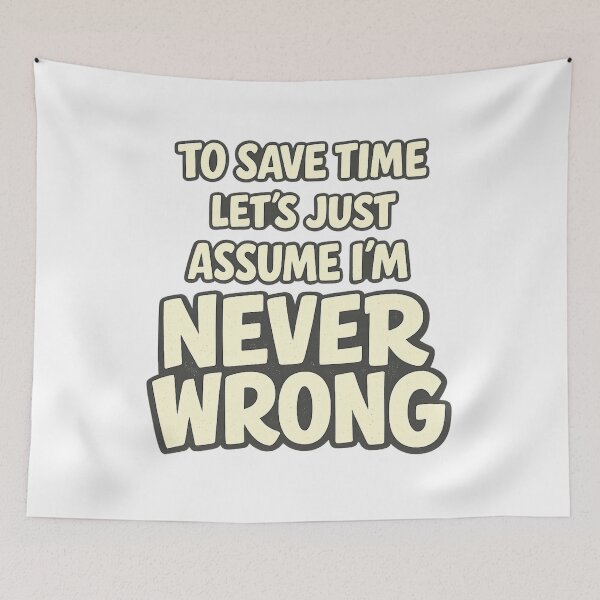 Item preview, To Save Time Let's Assume I'm Never Wrong Funny Sarcastic Performance Work Humor Funny Quote designed and sold by Teeture.