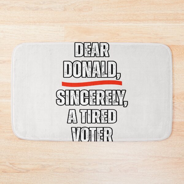 Item preview, Dear Donald ,Sincerely A Tired Voter  designed and sold by erozzz.