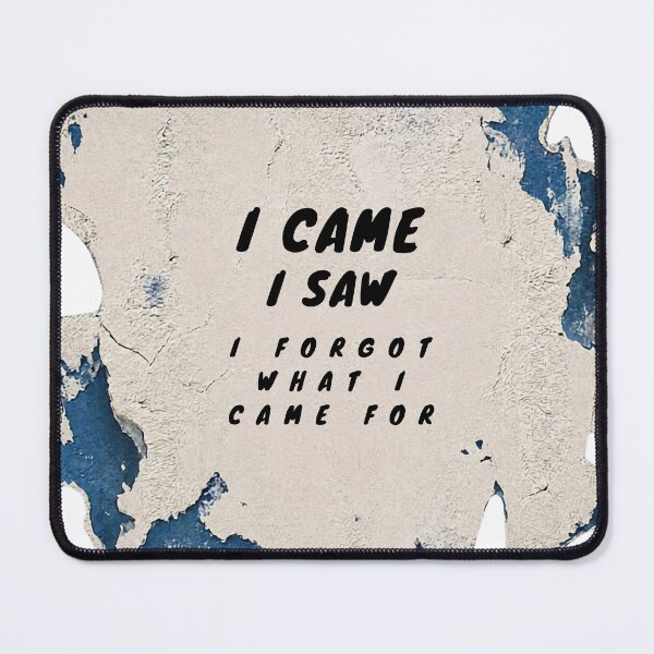 Item preview, I came, I saw, I forgot...funny PanaluPrint on the subject of aging designed and sold by PanaluPrint .