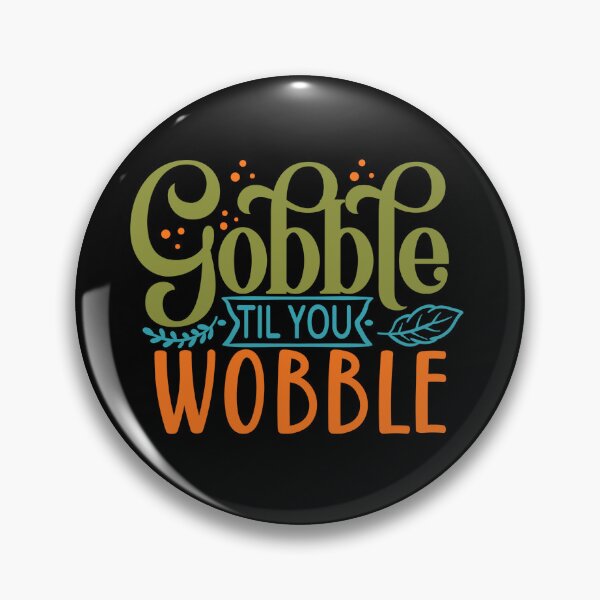 Item preview, Gobble Til You Wobble designed and sold by tellit24seven.
