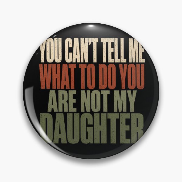 Item preview, You Can't Tell Me What To Do Daughter designed and sold by TshirtsOnline-.