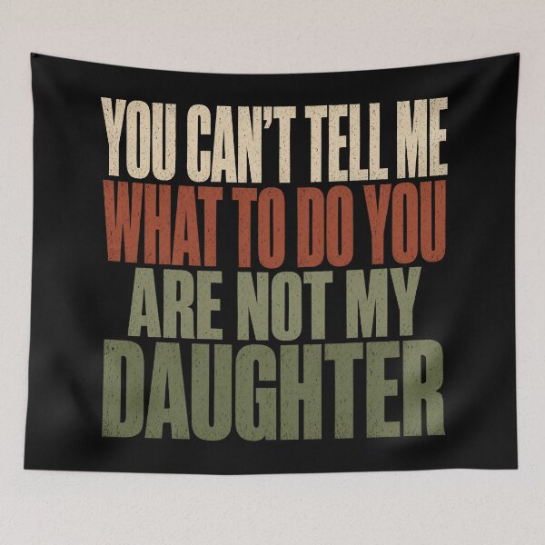 Item preview, You Can't Tell Me What To Do Daughter designed and sold by TshirtsOnline-.