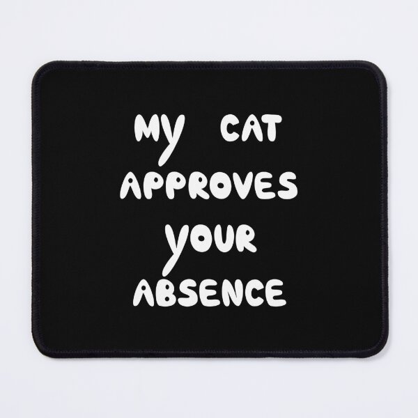 Item preview, My Cat Approves Your Absence Cat Quote designed and sold by Mooi Studio.