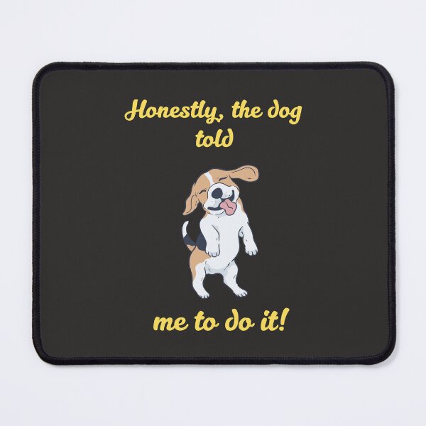 Item preview, Honestly the dog told me to do it! Funny Dog Quote! designed and sold by TetelestaiWeave.