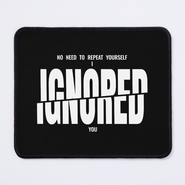 Item preview, No Need to Repeat Yourself I Ignored You Sarcastic Saying designed and sold by AnnSign.