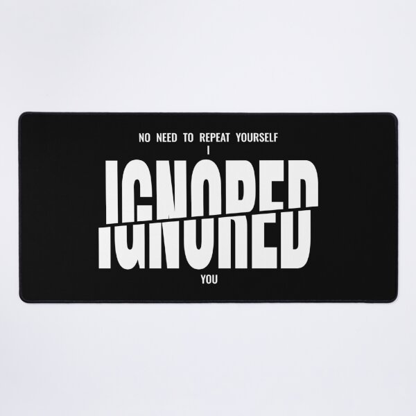 Item preview, No Need to Repeat Yourself I Ignored You Sarcastic Saying designed and sold by AnnSign.