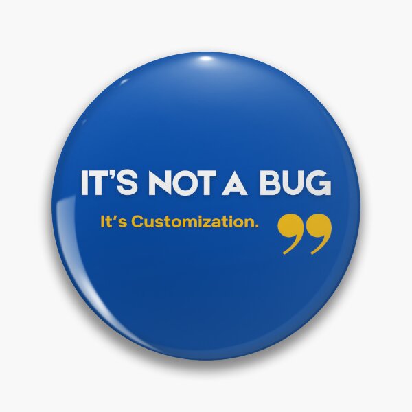Item preview, It's Not a Bug, It's Customization - Funny SAP Consultant Gift designed and sold by HypercareClub.