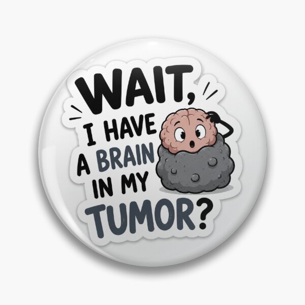 Item preview, I have a brain in my tumor  designed and sold by Misbehaved_Parent.