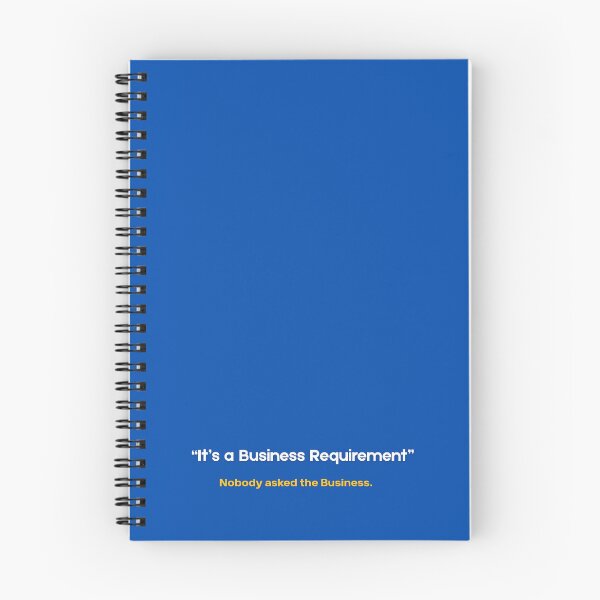 Item preview, It's a Business Requirement (Nobody Asked the Business) - Funny SAP Consultant Gift designed and sold by HypercareClub.