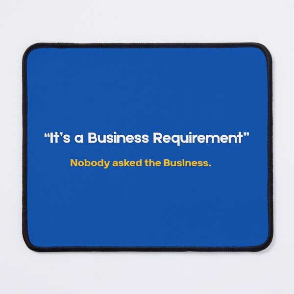 Item preview, It's a Business Requirement (Nobody Asked the Business) - Funny SAP Consultant Gift designed and sold by HypercareClub.