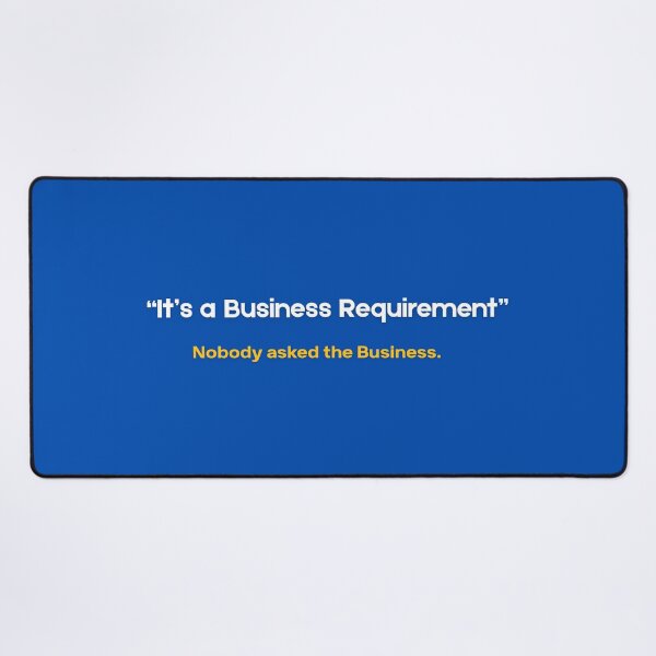 Item preview, It's a Business Requirement (Nobody Asked the Business) - Funny SAP Consultant Gift designed and sold by HypercareClub.