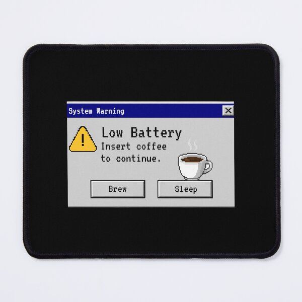 Item preview, Low Battery Insert Coffee To Continue - Retro Windows 98 Warning designed and sold by UnripeAlmond.