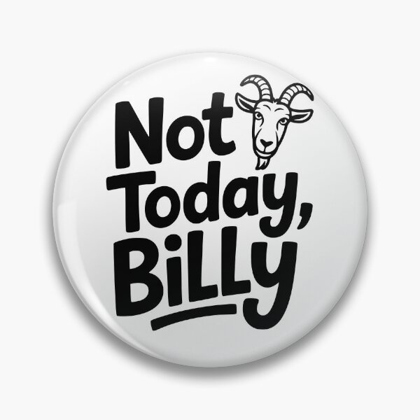 Item preview, Not Today, Billy designed and sold by theartfulaspie.