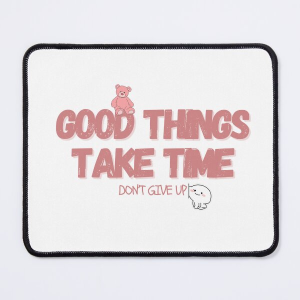 Item preview, Good Things Take Time designed and sold by Maha2500.