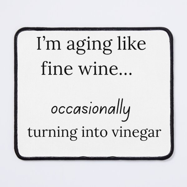 Item preview, I’m aging like fine wine… occasionally turning into vinegar designed and sold by Everlumias.