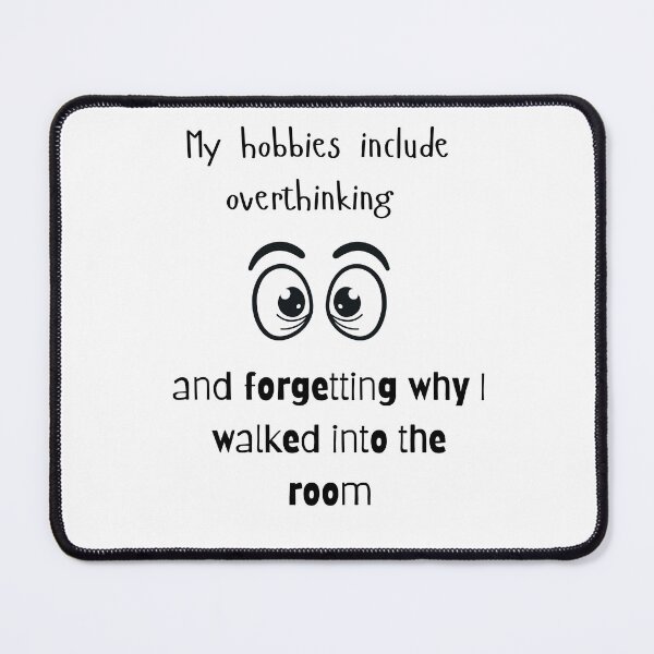 Item preview, My hobbies include overthinking and forgetting why I walked into the room designed and sold by Everlumias.