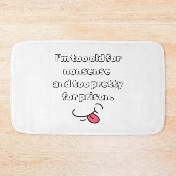 Item preview, I'm too old for nonsense and too pretty for prison designed and sold by Everlumias.