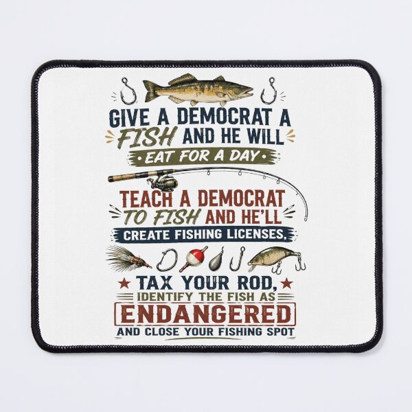 Item preview, Give A Democrat A Fish and He Will Eat for A Day Teach designed and sold by first-shirt ⭐ ⭐ ⭐ ⭐ ⭐.