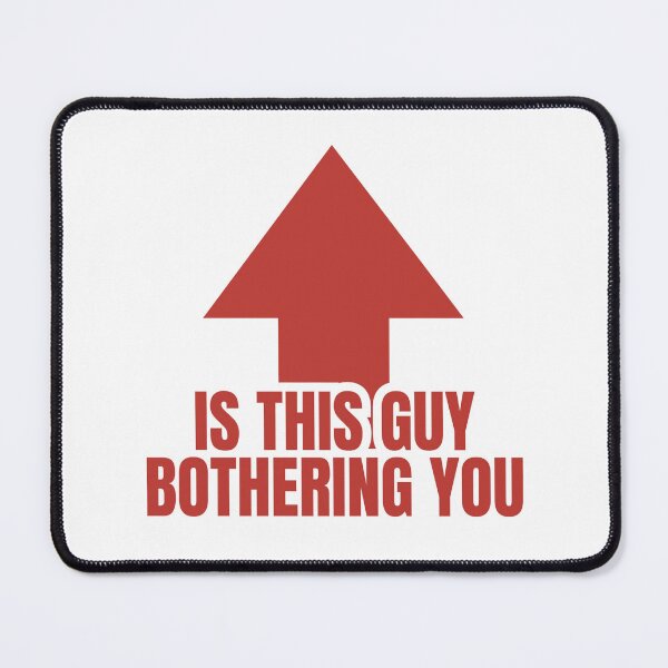 Item preview, is this guy bothering you designed and sold by Dondonmart.