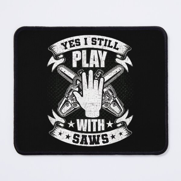 Item preview, Yes I Still Play With Saws Chainsaw Hand designed and sold by johnnymih.