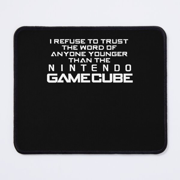 Item preview, I Refuse To Trust Anyone Younger Than The Nintendo GameCube designed and sold by Mind-Drift.