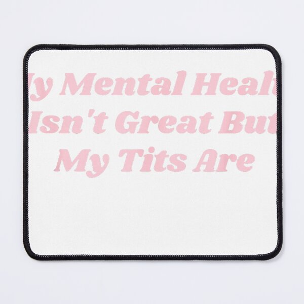 Item preview, My Mental Health Isn't Great But My Tits are Funny self-Love T-Shirt designed and sold by Lakshya20031.