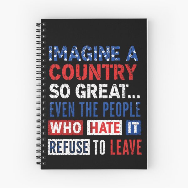 Item preview, Imagine A Country So Great... Even The People Who Hate It Refuse To Leave American Patriotism designed and sold by JonesFlora2025.