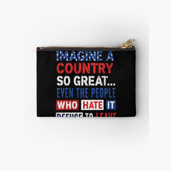 Item preview, Imagine A Country So Great... Even The People Who Hate It Refuse To Leave American Patriotism designed and sold by JonesFlora2025.