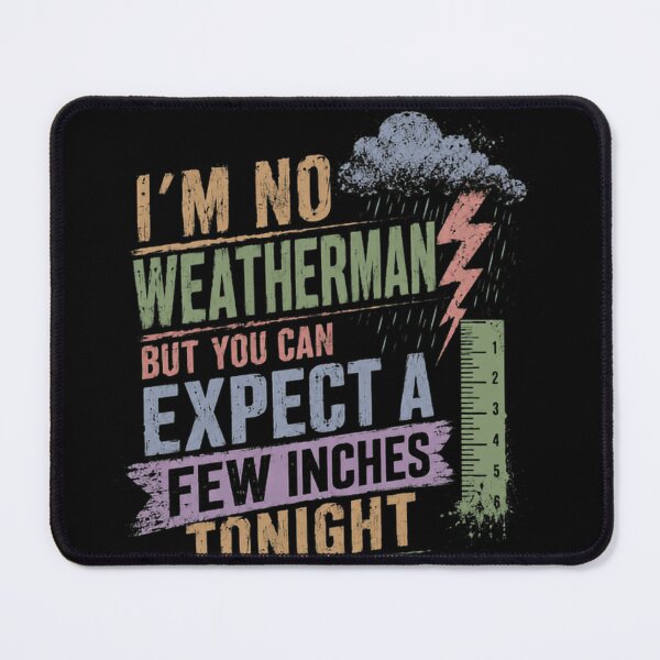 Item preview, I'm No Weatherman But You Can Expect A Few Inches Tonight Funny Adult Humor Innuendo Joke designed and sold by JonesFlora2025.