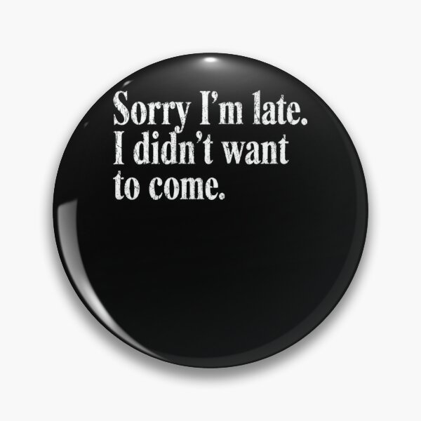 Item preview, Sorry I'm Late. I Didn't Want To Come. Sarcastic Humor Introvert Quote designed and sold by RetroMini2026.