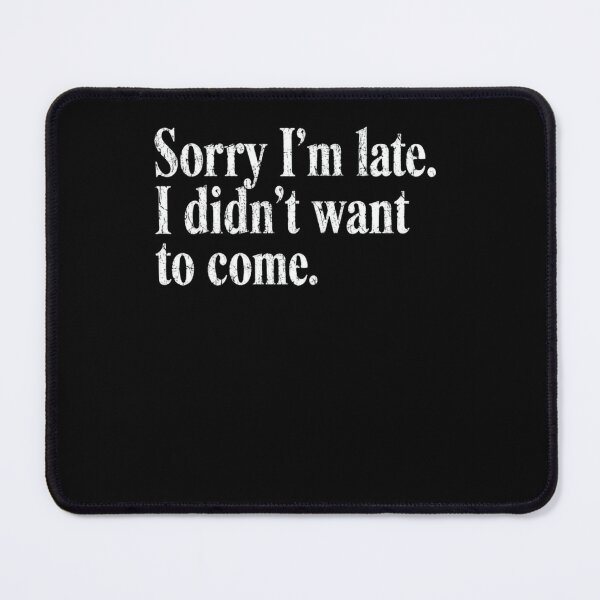 Item preview, Sorry I'm Late. I Didn't Want To Come. Sarcastic Humor Introvert Quote designed and sold by RetroMini2026.