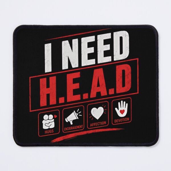 Item preview, I Need H.E.A.D Hugs Encouragement Affection Devotion Positive Relationship Humor designed and sold by JonesFlora2025.
