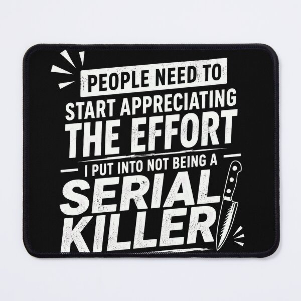 Item preview, People Need To Start Appreciating The Effort I Put Into Not Being A Serial Killer Funny Quote Sarcastic Humor designed and sold by JonesFlora2025.