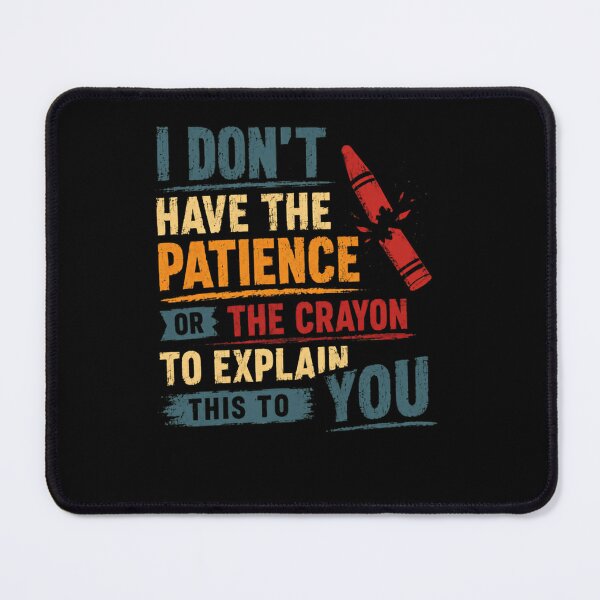 Item preview, I Don't Have The Patience Or The Crayon To Explain This To You Sarcasm Humor Impatient Explanation designed and sold by RetroMini2026.
