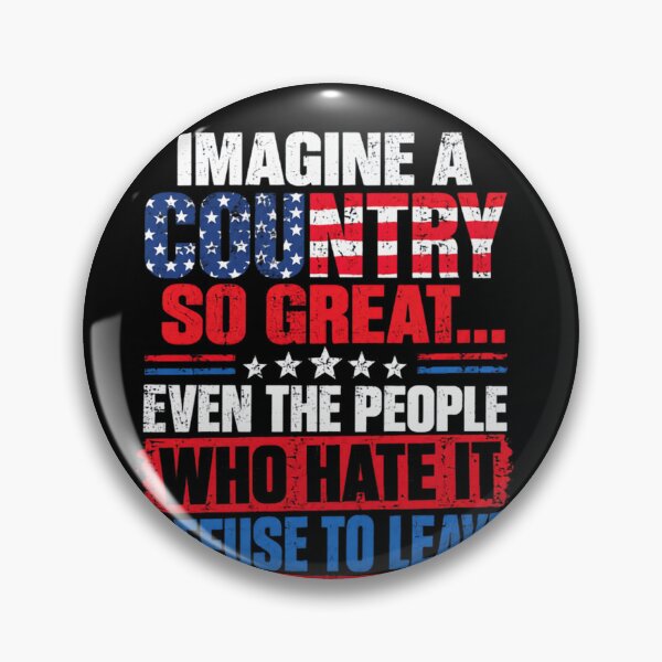 Item preview, Imagine A Country So Great... Even The People Who Hate It Refuse To Leave USA Patriot Conservative Pride designed and sold by JonesFlora2025.
