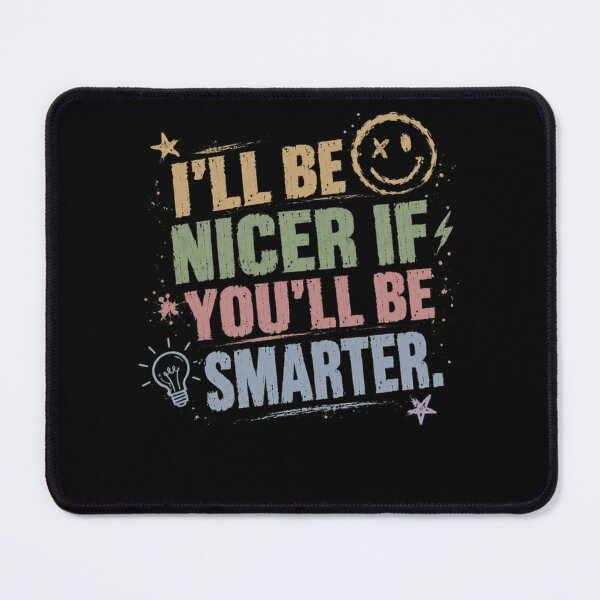 Item preview, I'll Be Nicer If You'll Be Smarter Sarcastic Humor Witty Quote designed and sold by HumansStuck12.
