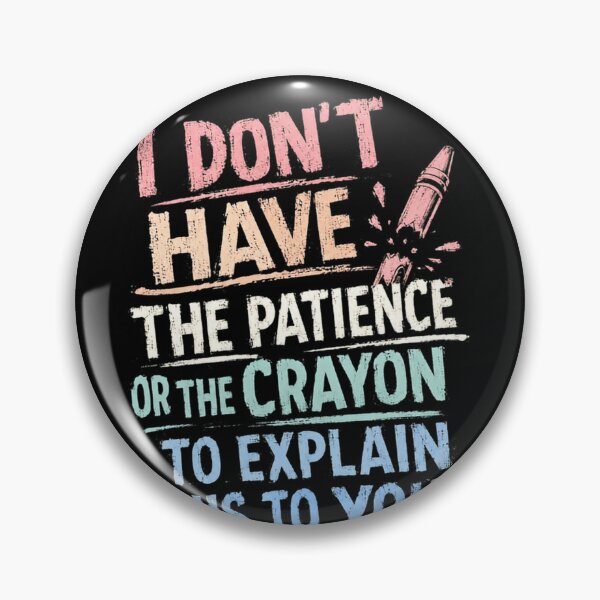 Item preview, I Don't Have The Patience Or The Crayon To Explain This To You Sarcastic Humor Impatient Adult designed and sold by HumansStuck12.
