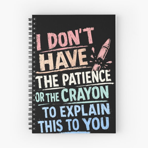 Item preview, I Don't Have The Patience Or The Crayon To Explain This To You Sarcastic Humor Impatient Adult designed and sold by HumansStuck12.