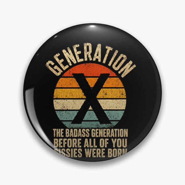 Item preview, Generation X The Badass Generation Before All Of You Sissies Were Born Gen X designed and sold by SkeletonsDanger.