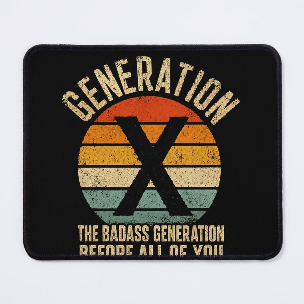 Item preview, Generation X The Badass Generation Before All Of You Sissies Were Born Gen X designed and sold by SkeletonsDanger.