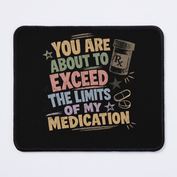Item preview, You Are About To Exceed The Limits Of My Medication Sarcastic Frustration Humor designed and sold by HumansStuck12.