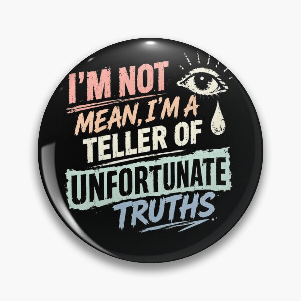 Item preview, I'm Not Mean, I'm A Teller Of Unfortunate Truths Honest Blunt Personality Quote designed and sold by HumansStuck12.