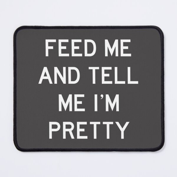 Item preview, Feed Me Tell Me Im Pretty Funny Quote | Limited Edition designed and sold by Mprod.